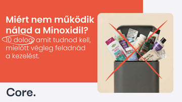 Miért nem működik nálad a Minoxidil? - 10 dolog, amit tudnod kell, mielőtt végleg feladnád a kezelést.